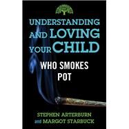 Understanding and Loving Your Child Who Smokes Pot by Stephen Arterburn; Margot Starbuck, 9781684511549