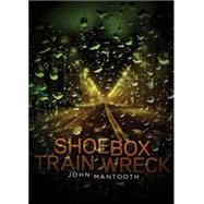 Shoebox Train Wreck by Mantooth, John; Evarts, Danny, 9781926851549