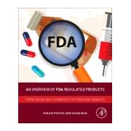 An Overview of Fda Regulated Products by Bain, Susan; Drago, Daniela; Pacifici, Eunjoo, 9780128111550