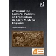 Ovid And the Cultural Politics of Translation in Early Modern England by Oakley-Brown,Liz, 9780754651550