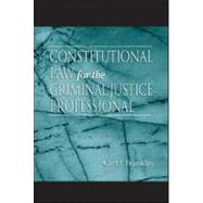 Constitutional Law for the Criminal Justice Professional by Franklin; Carl J., 9780849311550