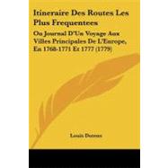 Itineraire des Routes les Plus Frequentees : Ou Journal D'un Voyage Aux Villes Principales de L'Europe, en 1768-1771 Et 1777 (1779) by Dutens, Louis, 9781104251550