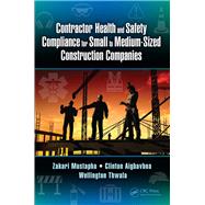 Contractor Health and Safety Compliance for Small to Medium-sized Construction Companies by Mustapha, Zakari; Aigbavboa, Clinton; Thwala, Wellington, 9781138081550