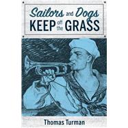 Sailors and Dogs Keep Off the Grass by Turman, Thomas, 9781543991550