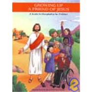 Growing Up a Friend of Jesus: A Guide to Discipleship for Children by Darcy-Berube, Francoise, 9781585951550
