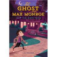 The Ghost and Max Monroe, Case #3 The Dirty Trick by Falcone, L.M.; Smith, Kim, 9781771381550