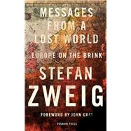 Messages from a Lost World Europe on the Brink by Zweig, Stefan; Stone, Will; Gray, John, 9781782271550