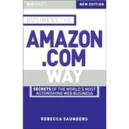 Business the Amazon.com Way Secrets of the Worlds Most Astonishing Web Business by Saunders, Rebecca, 9781841121550