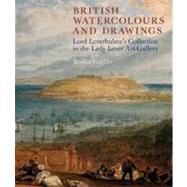 British Watercolours and Drawings Lord Leverhulme's Collection in the Lady Lever Art Gallery by Feather, Jessica, 9781846311550