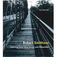 Robert Smithson Learning from New Jersey and Elsewhere by Reynolds, Ann, 9780262681551