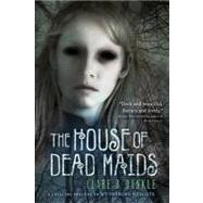 The House of Dead Maids by Dunkle, Clare B.; Arrasmith, Patrick, 9780312551551