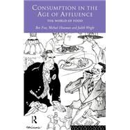 Consumption in the Age of Affluence: The World of Food by Fine; Ben, 9780415131551