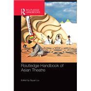 Routledge Handbook of Asian Theatre by Liu; Siyuan, 9780415821551