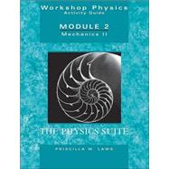 Workshop Physics Activity Guide, Mechanics II: Momentum, Energy, Rotational and Harmonic Motion, and Chaos (Units 8 - 15), Module 2, 2nd Edition by Laws, Priscilla W., 9780471641551