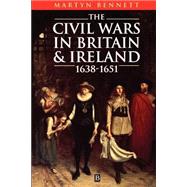 The Civil Wars in Britain and Ireland 1638-1651 by Bennett, Martyn, 9780631191551