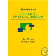 Handbook of Pediatric Physical Therapy by Long, Toby M., Ph.D.; Cintas, Holly Lea, Ph.D., 9780683051551