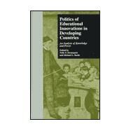 Politics of Educational Innovations in Developing Countries: An Analysis of Knowledge and Power by Stromquist,Nelly P., 9780815331551