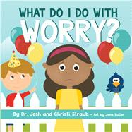 What Do I Do with Worry? by Straub, Josh; Straub, Christi; Butler, Jane, 9781087731551