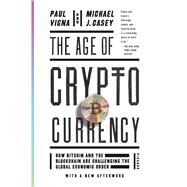 The Age of Cryptocurrency How Bitcoin and the Blockchain are Challenging the Global Economic Order by Vigna, Paul; Casey, Michael J., 9781250081551