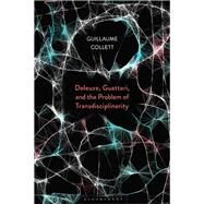 Deleuze, Guattari, and the Problem of Transdisciplinarity by Collett, Guillaume, 9781350071551