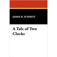 A Tale of Two Clocks by Schmitz, James H., 9781434461551