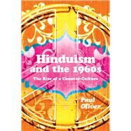 Hinduism and the 1960s The Rise of a Counter-culture by Oliver, Paul, 9781472531551