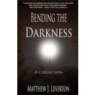Bending the Darkness by Leverton, Matthew J.; Netbound Publishing; Lovecraft, Linda M., 9781475121551