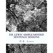D.r. Lewis' Simple-minded Sentence Sessions by Lewis, Daniel Robert, 9781480211551