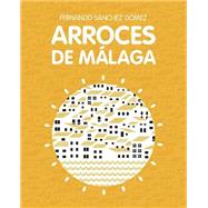 Arroces de Mlaga / Rice From Mlaga by Gmez, Fernando Snchez, 9781502911551