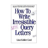 How to Write Irresistable Query Letters by Cool, Lisa Collier, 9781582971551