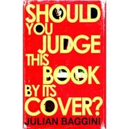 Should You Judge This Book by Its Cover? by Baggini, Julian, 9781847081551