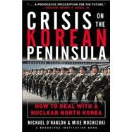 Crisis on the Korean Peninsula : How to Deal with a Nuclear North Korea by O'Hanlon, Michael E., 9780071431552