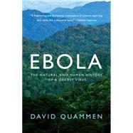 Ebola The Natural and Human History of a Deadly Virus by Quammen, David, 9780393351552