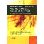 Spoken, Multilingual and Multimodal Dialogue Systems Development and Assessment by Delgado, Ramon Lopez Cozar; Araki, Masahiro, 9780470021552