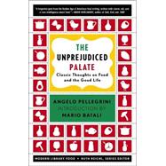 The Unprejudiced Palate Classic Thoughts on Food and the Good Life by Pellegrini, Angelo M.; Reichl, Ruth; Batali, Mario, 9780812971552