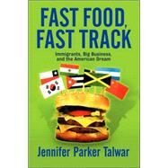 Fast Food, Fast Track: Immigrants, Big Business, And The American Dream by Talwar,Jennifer Parker, 9780813341552