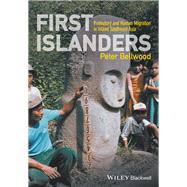 First Islanders Prehistory and Human Migration in Island Southeast Asia by Bellwood, Peter, 9781119251552