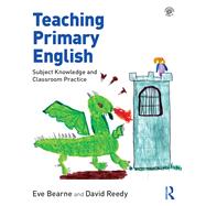 Teaching Primary English: Subject knowledge and classroom practice by Bearne; Eve, 9781138681552