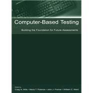 Computer-Based Testing: Building the Foundation for Future Assessments by Mills,Craig N.;Mills,Craig N., 9781138991552