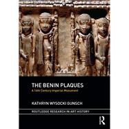 The Benin Plaques: A 16th Century Imperial Monument by Wysocki Gunsch; Kathryn, 9781472451552