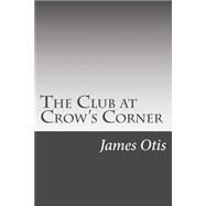 The Club at Crow's Corner by Otis, James, 9781502521552