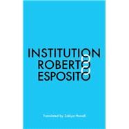 Institution by Esposito, Roberto; Hanafi, Zakiya, 9781509551552