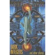 Dark Integers and Other Stories by Egan, Greg, 9781596061552