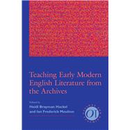 Teaching Early Modern English Literature from the Archives by Hackel, Heidi Brayman; Moulton, Ian Frederick, 9781603291552