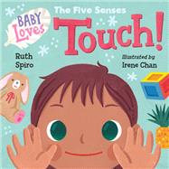 Baby Loves the Five Senses: Touch! by Spiro, Ruth; Chan, Irene, 9781623541552