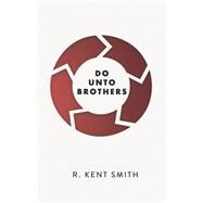 Do Unto Brothers A Mosaic of the Golden Rule by Smith, R. Kent, 9781667891552