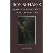 Tradition and Change in Psychoanalysis by Schafer, Roy, 9781855751552