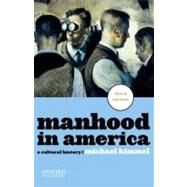 Manhood in America : A Cultural History by Kimmel, Michael, 9780199781553