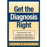 Get the Diagnosis Right: Assessment and Treatment Selection for Mental Disorders by Blackman; Jerome, 9780415801553