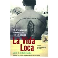 La Vida Loca (Always Running) El Testimonio de un Pandillero en Los Angeles by Rodriguez, Luis J., 9780743281553